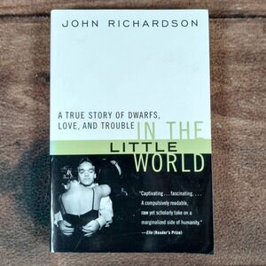 In the Little World A True Story of Dwarfs Love and Trouble John Richardson